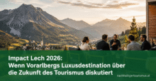 Impact Lech 2026: Wenn Vorarlbergs Luxusdestination über die Zukunft des Tourismus diskutiert
