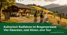Kulinarisch Radfahren im Bregenzerwald: Vier Käsereien, zwei Almen, eine Tour