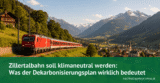 Zillertalbahn soll klimaneutral werden: Was der Dekarbonisierungsplan wirklich bedeutet