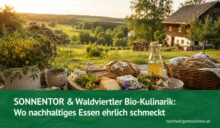 SONNENTOR & Waldviertler Bio-Kulinarik: Wo nachhaltiges Essen ehrlich schmeckt